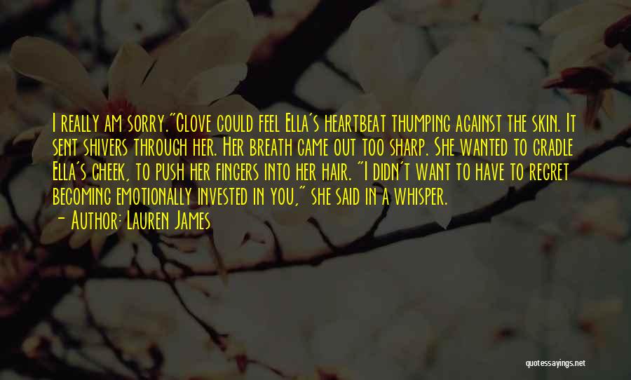 Lauren James Quotes: I Really Am Sorry.clove Could Feel Ella's Heartbeat Thumping Against The Skin. It Sent Shivers Through Her. Her Breath Came