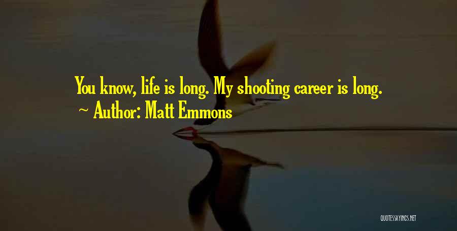 Matt Emmons Quotes: You Know, Life Is Long. My Shooting Career Is Long.