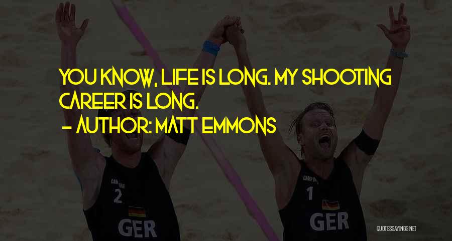 Matt Emmons Quotes: You Know, Life Is Long. My Shooting Career Is Long.