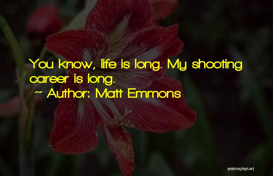 Matt Emmons Quotes: You Know, Life Is Long. My Shooting Career Is Long.