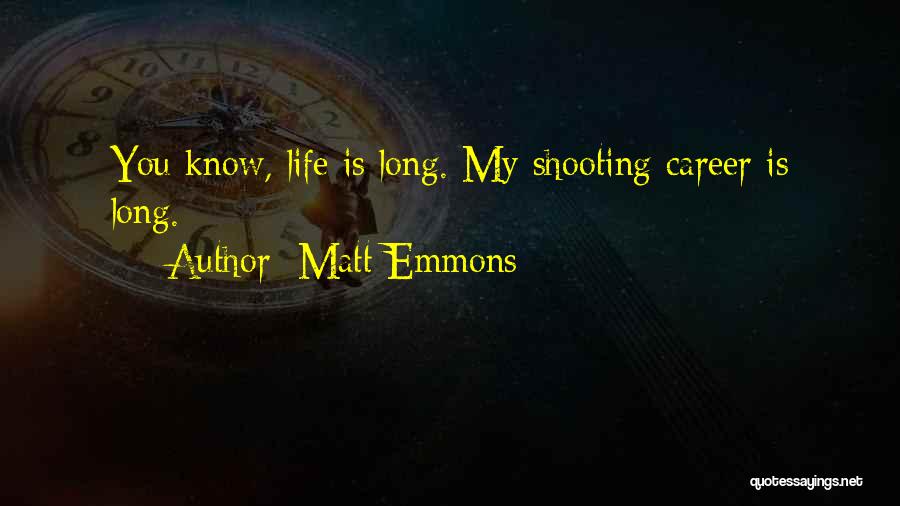 Matt Emmons Quotes: You Know, Life Is Long. My Shooting Career Is Long.