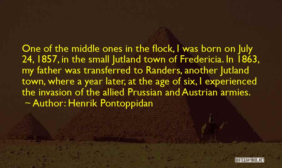 Henrik Pontoppidan Quotes: One Of The Middle Ones In The Flock, I Was Born On July 24, 1857, In The Small Jutland Town