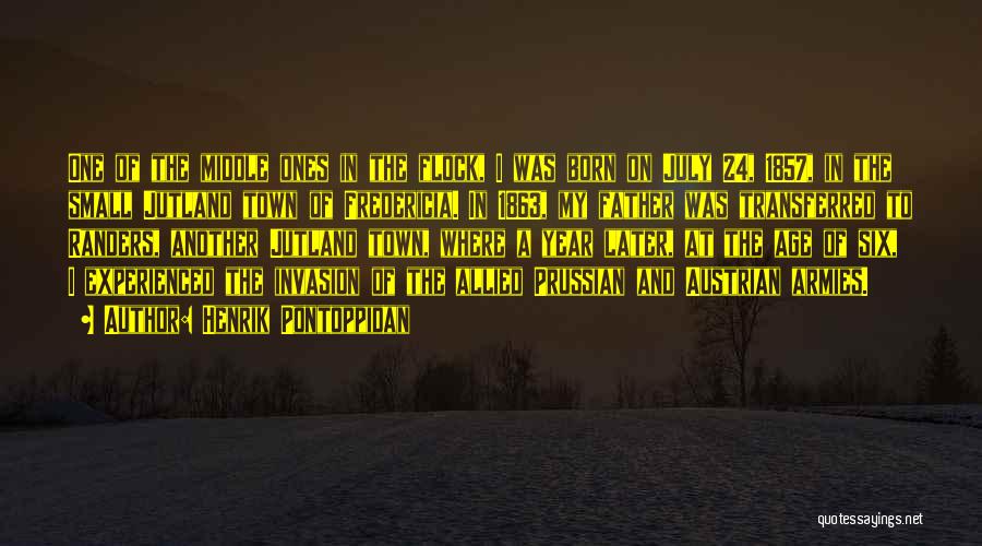 Henrik Pontoppidan Quotes: One Of The Middle Ones In The Flock, I Was Born On July 24, 1857, In The Small Jutland Town