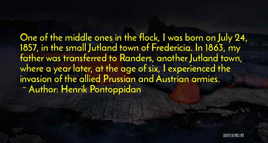 Henrik Pontoppidan Quotes: One Of The Middle Ones In The Flock, I Was Born On July 24, 1857, In The Small Jutland Town