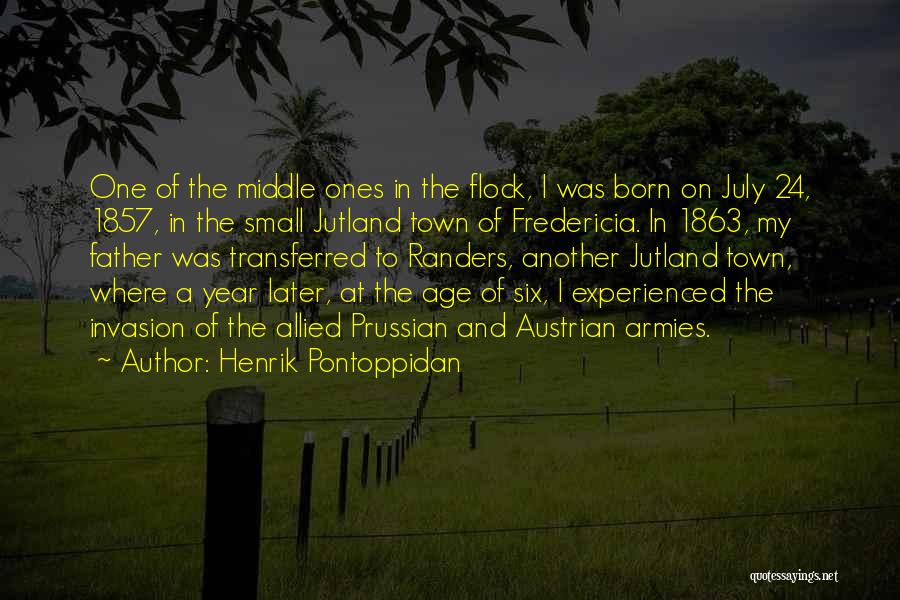 Henrik Pontoppidan Quotes: One Of The Middle Ones In The Flock, I Was Born On July 24, 1857, In The Small Jutland Town