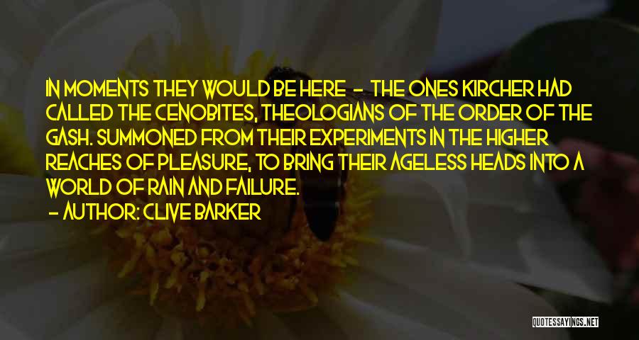 Clive Barker Quotes: In Moments They Would Be Here - The Ones Kircher Had Called The Cenobites, Theologians Of The Order Of The