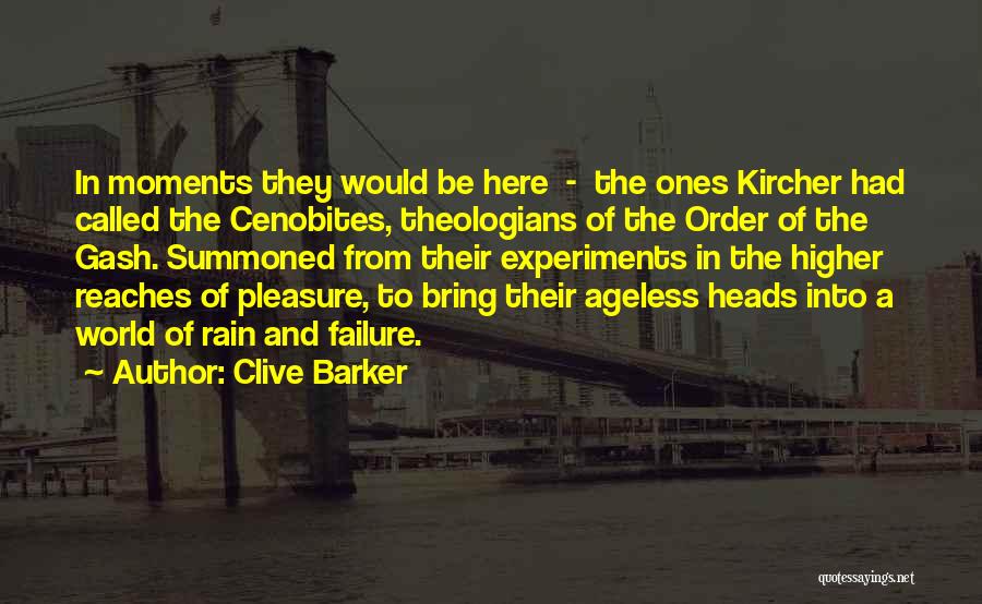 Clive Barker Quotes: In Moments They Would Be Here - The Ones Kircher Had Called The Cenobites, Theologians Of The Order Of The