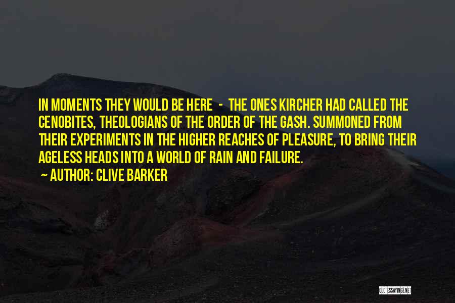 Clive Barker Quotes: In Moments They Would Be Here - The Ones Kircher Had Called The Cenobites, Theologians Of The Order Of The