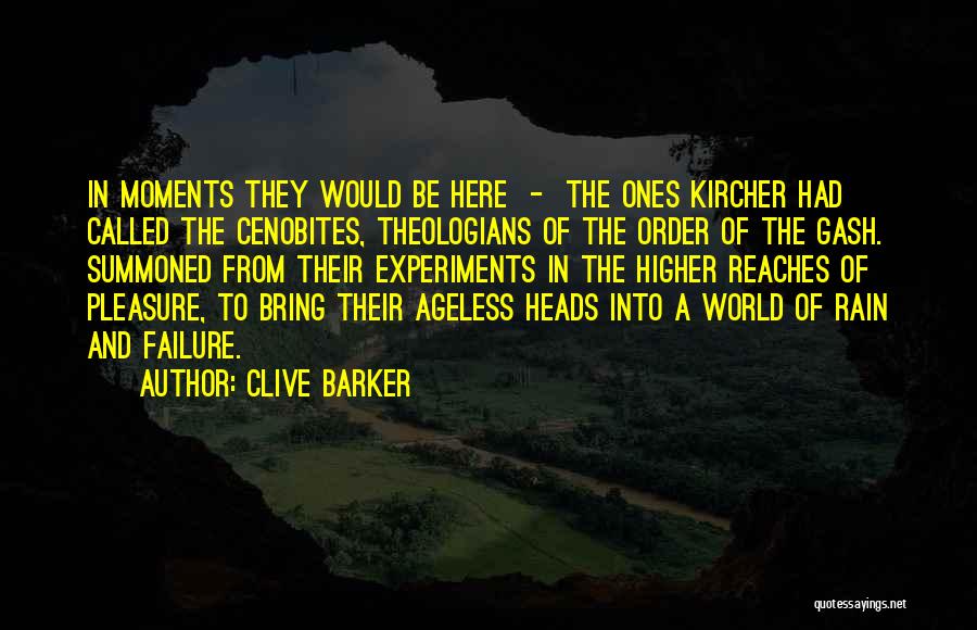 Clive Barker Quotes: In Moments They Would Be Here - The Ones Kircher Had Called The Cenobites, Theologians Of The Order Of The