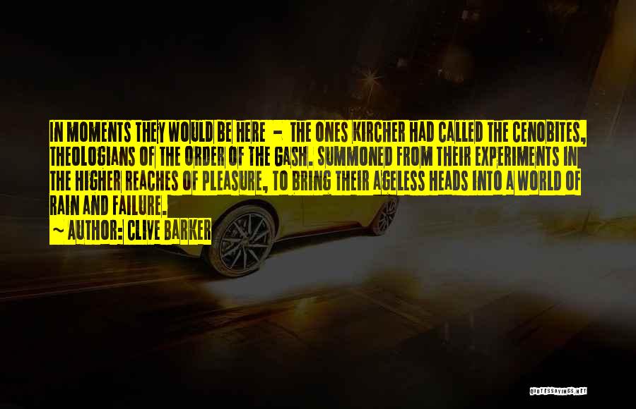 Clive Barker Quotes: In Moments They Would Be Here - The Ones Kircher Had Called The Cenobites, Theologians Of The Order Of The