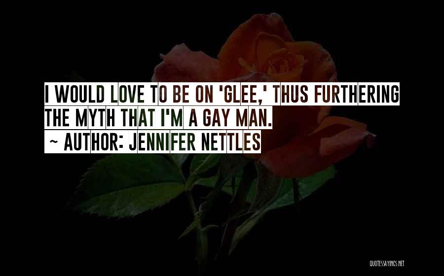 Jennifer Nettles Quotes: I Would Love To Be On 'glee,' Thus Furthering The Myth That I'm A Gay Man.