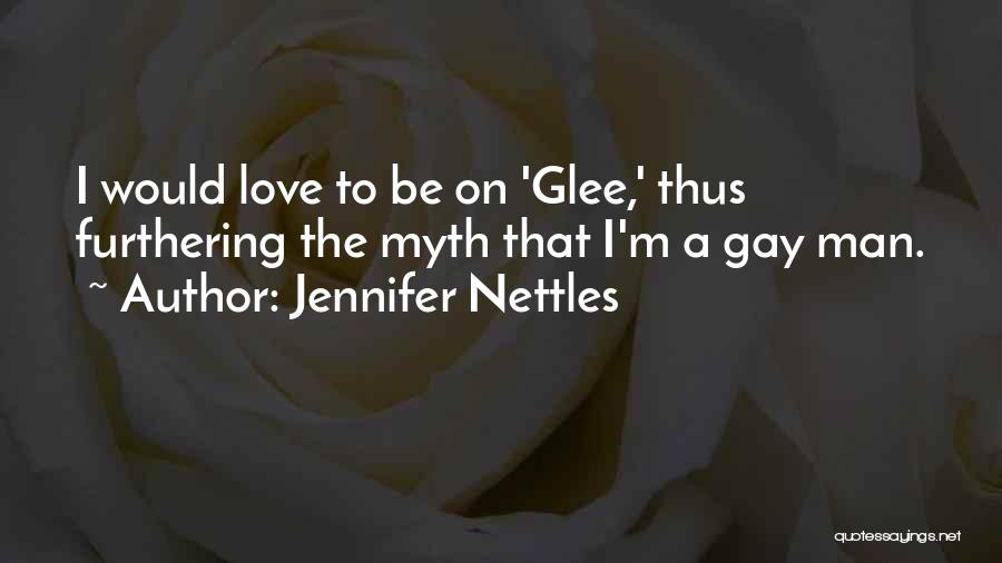 Jennifer Nettles Quotes: I Would Love To Be On 'glee,' Thus Furthering The Myth That I'm A Gay Man.