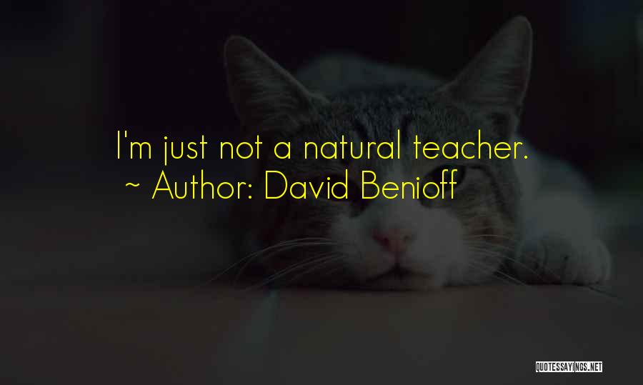David Benioff Quotes: I'm Just Not A Natural Teacher.