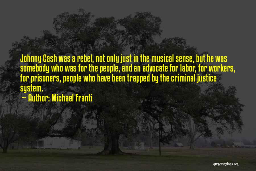 Michael Franti Quotes: Johnny Cash Was A Rebel, Not Only Just In The Musical Sense, But He Was Somebody Who Was For The