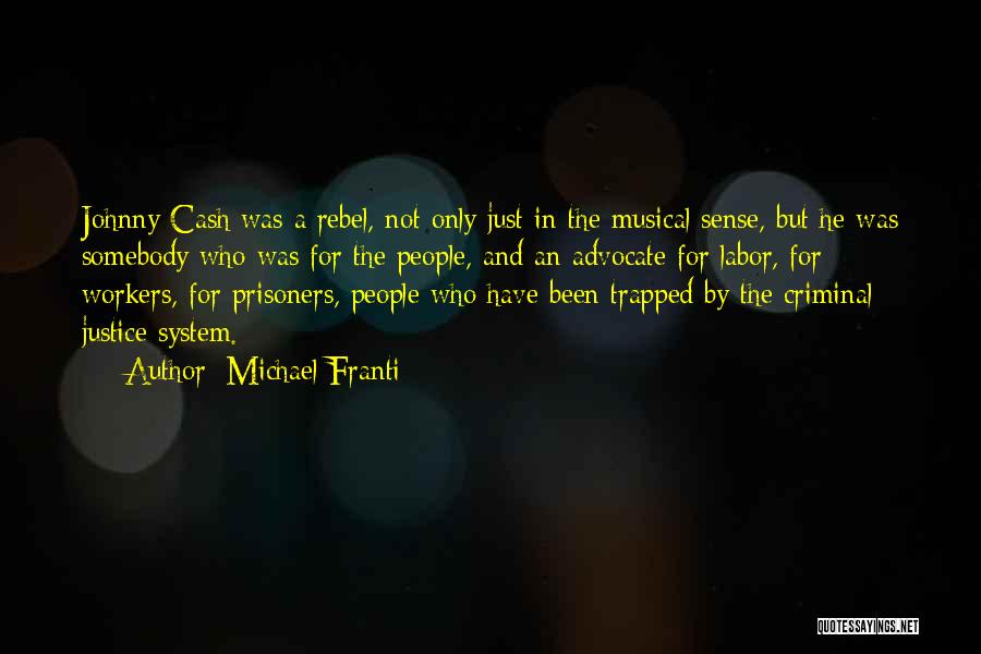 Michael Franti Quotes: Johnny Cash Was A Rebel, Not Only Just In The Musical Sense, But He Was Somebody Who Was For The