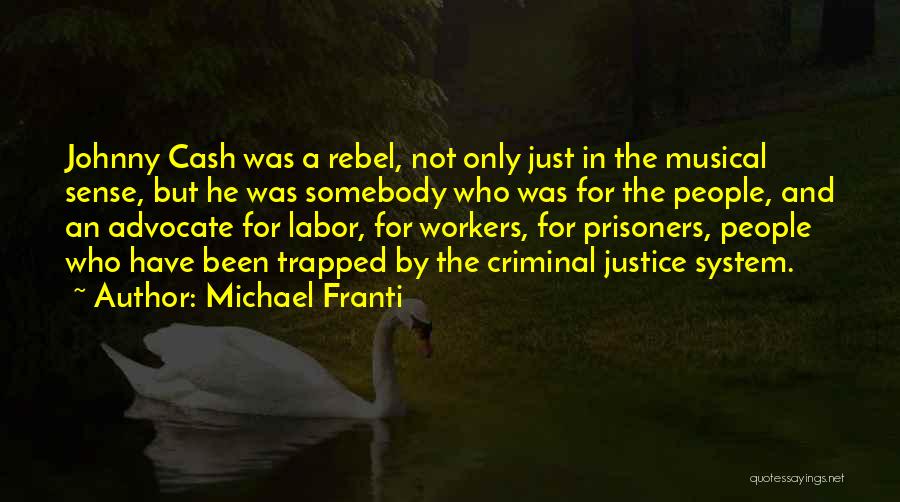 Michael Franti Quotes: Johnny Cash Was A Rebel, Not Only Just In The Musical Sense, But He Was Somebody Who Was For The