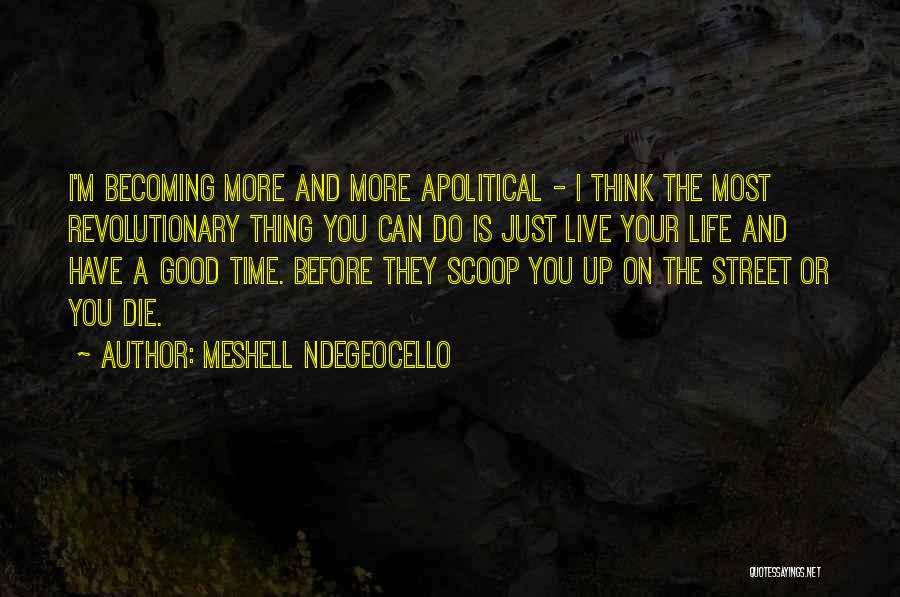 Meshell Ndegeocello Quotes: I'm Becoming More And More Apolitical - I Think The Most Revolutionary Thing You Can Do Is Just Live Your