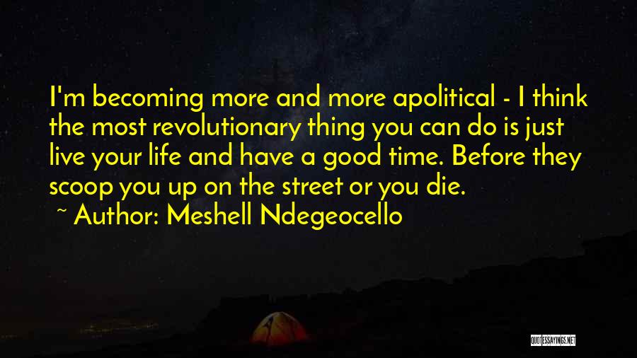 Meshell Ndegeocello Quotes: I'm Becoming More And More Apolitical - I Think The Most Revolutionary Thing You Can Do Is Just Live Your