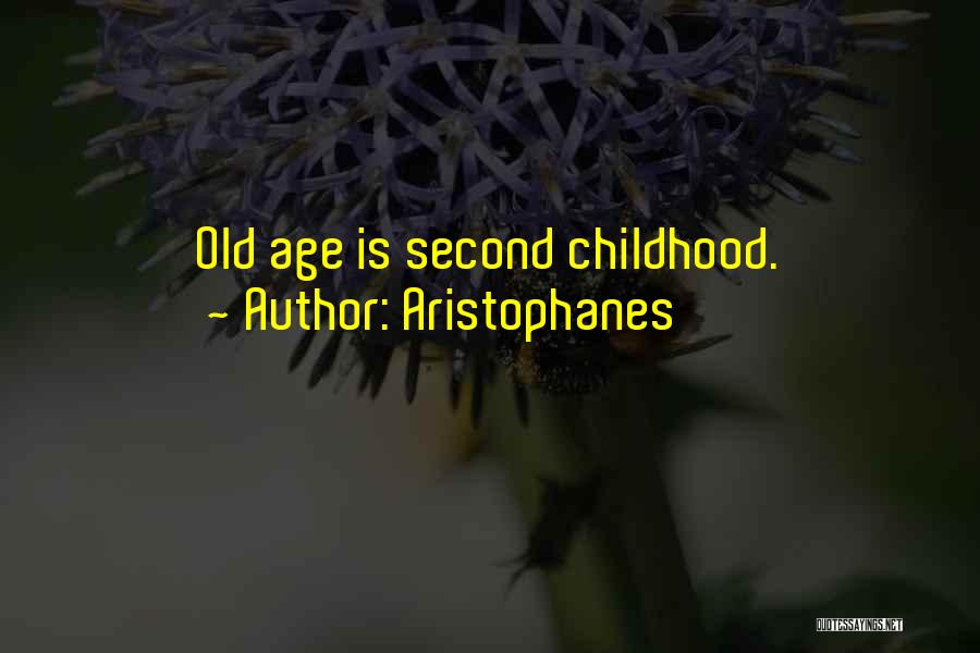 Aristophanes Quotes: Old Age Is Second Childhood.