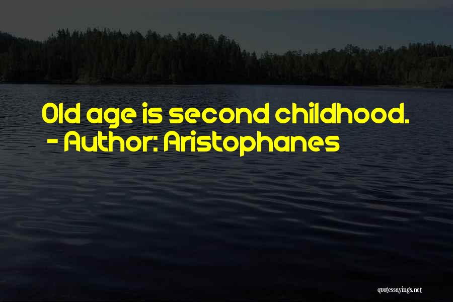 Aristophanes Quotes: Old Age Is Second Childhood.