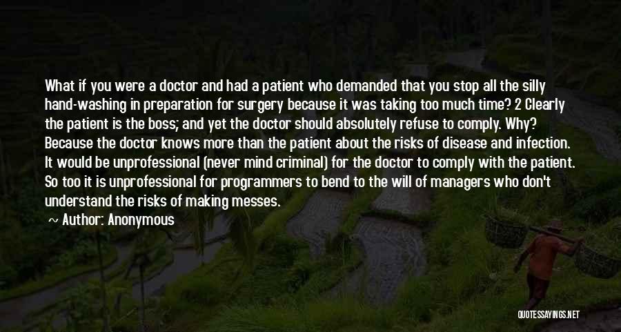 Anonymous Quotes: What If You Were A Doctor And Had A Patient Who Demanded That You Stop All The Silly Hand-washing In