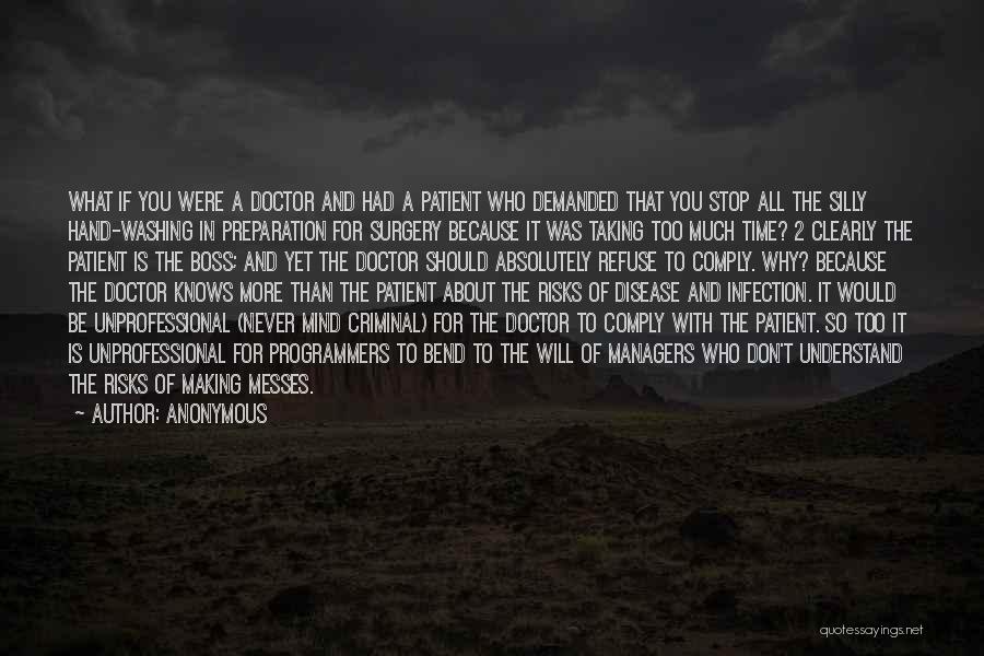 Anonymous Quotes: What If You Were A Doctor And Had A Patient Who Demanded That You Stop All The Silly Hand-washing In