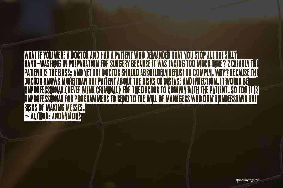 Anonymous Quotes: What If You Were A Doctor And Had A Patient Who Demanded That You Stop All The Silly Hand-washing In