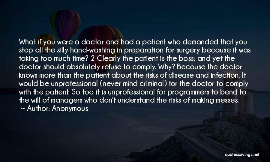 Anonymous Quotes: What If You Were A Doctor And Had A Patient Who Demanded That You Stop All The Silly Hand-washing In