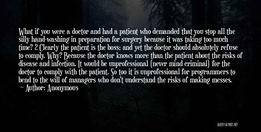 Anonymous Quotes: What If You Were A Doctor And Had A Patient Who Demanded That You Stop All The Silly Hand-washing In