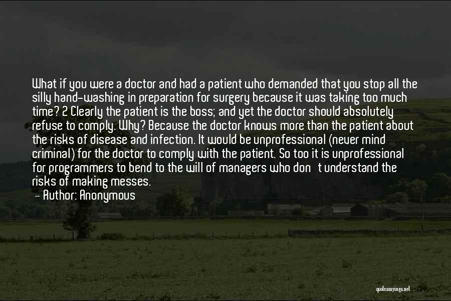 Anonymous Quotes: What If You Were A Doctor And Had A Patient Who Demanded That You Stop All The Silly Hand-washing In