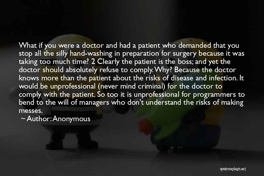 Anonymous Quotes: What If You Were A Doctor And Had A Patient Who Demanded That You Stop All The Silly Hand-washing In