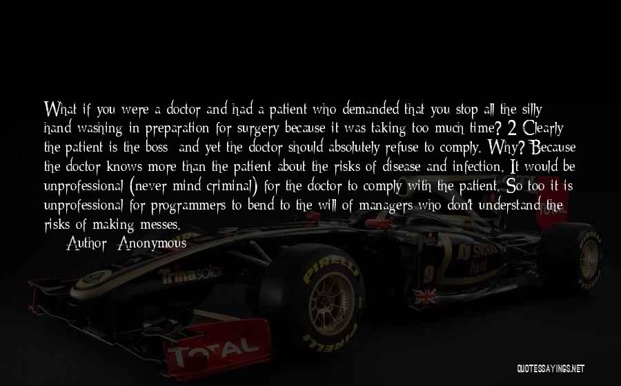 Anonymous Quotes: What If You Were A Doctor And Had A Patient Who Demanded That You Stop All The Silly Hand-washing In