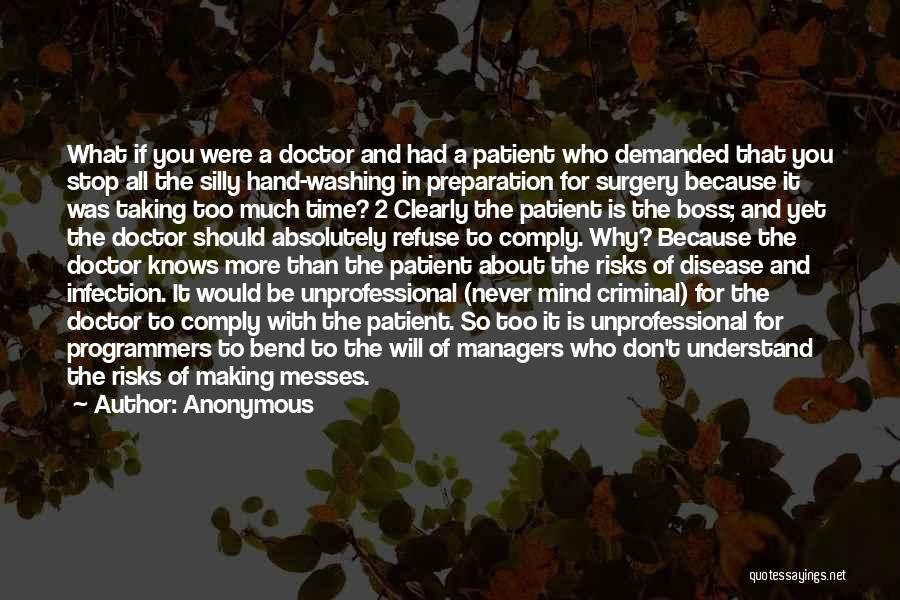 Anonymous Quotes: What If You Were A Doctor And Had A Patient Who Demanded That You Stop All The Silly Hand-washing In