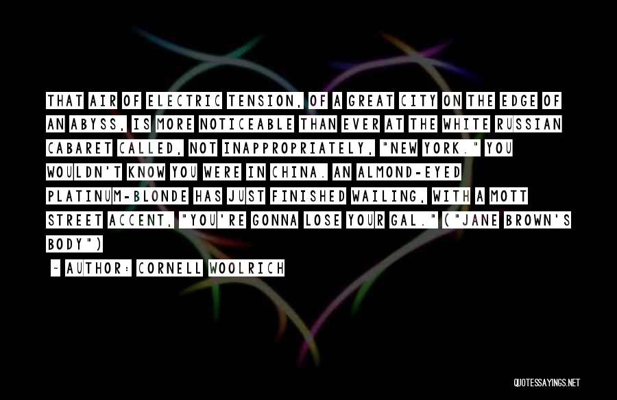 Cornell Woolrich Quotes: That Air Of Electric Tension, Of A Great City On The Edge Of An Abyss, Is More Noticeable Than Ever