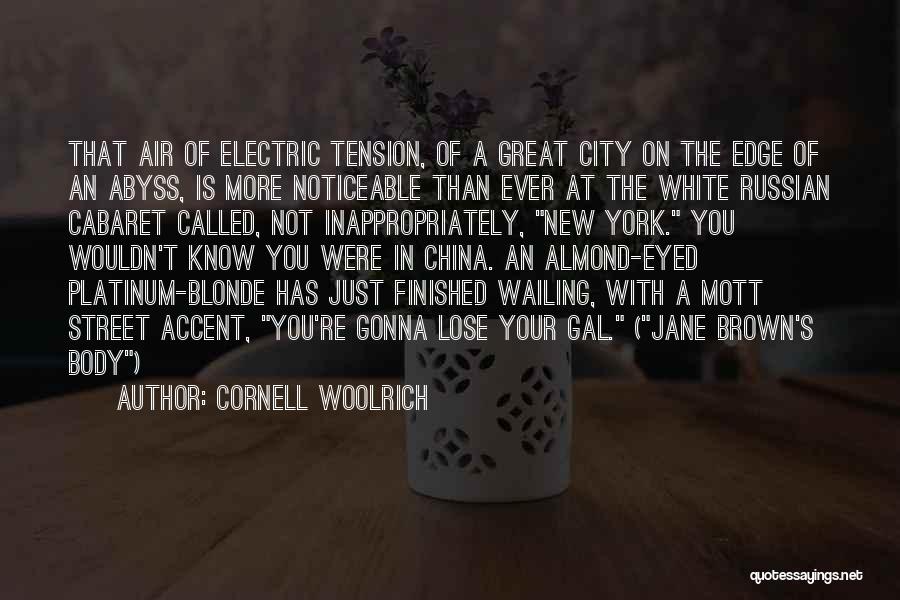 Cornell Woolrich Quotes: That Air Of Electric Tension, Of A Great City On The Edge Of An Abyss, Is More Noticeable Than Ever