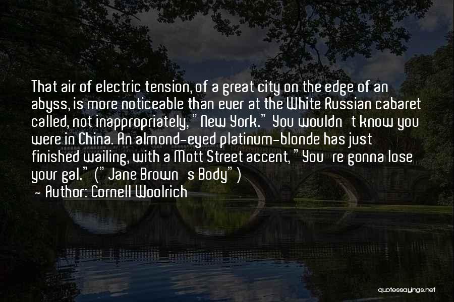 Cornell Woolrich Quotes: That Air Of Electric Tension, Of A Great City On The Edge Of An Abyss, Is More Noticeable Than Ever