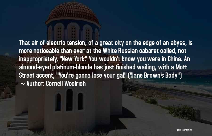 Cornell Woolrich Quotes: That Air Of Electric Tension, Of A Great City On The Edge Of An Abyss, Is More Noticeable Than Ever