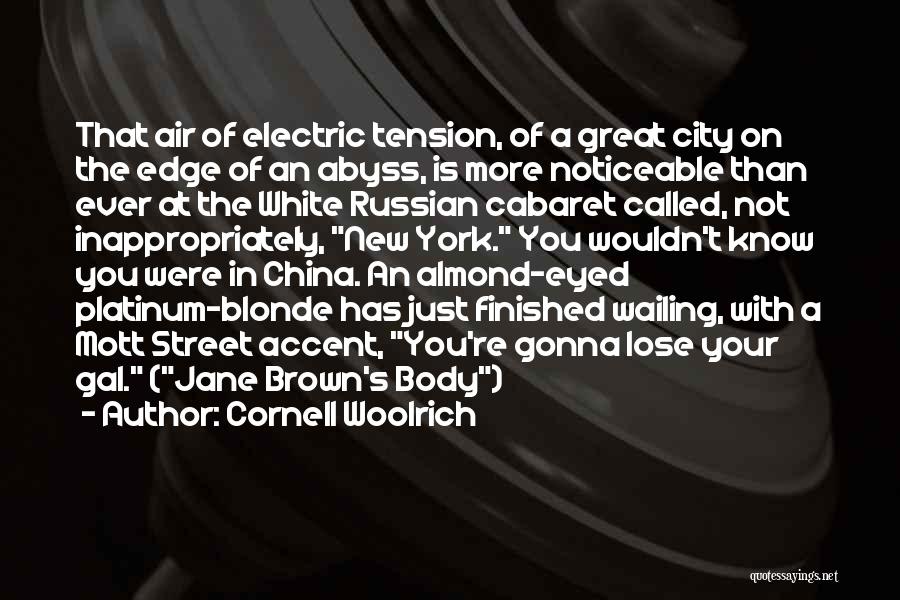 Cornell Woolrich Quotes: That Air Of Electric Tension, Of A Great City On The Edge Of An Abyss, Is More Noticeable Than Ever