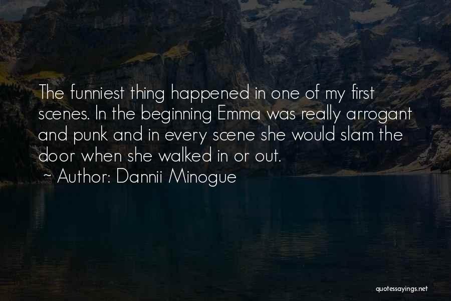 Dannii Minogue Quotes: The Funniest Thing Happened In One Of My First Scenes. In The Beginning Emma Was Really Arrogant And Punk And