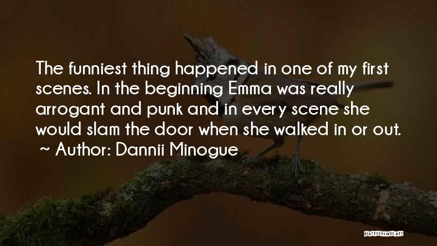 Dannii Minogue Quotes: The Funniest Thing Happened In One Of My First Scenes. In The Beginning Emma Was Really Arrogant And Punk And