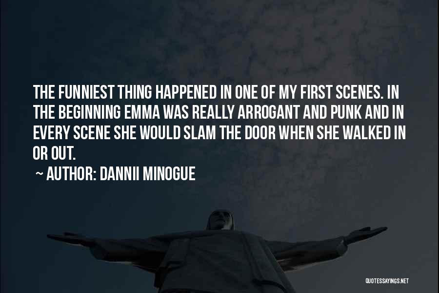 Dannii Minogue Quotes: The Funniest Thing Happened In One Of My First Scenes. In The Beginning Emma Was Really Arrogant And Punk And