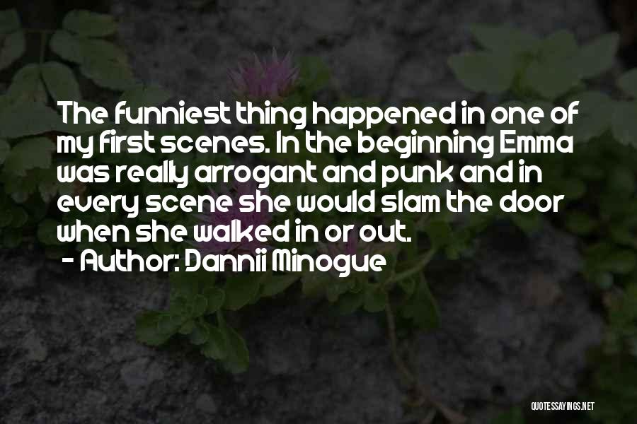 Dannii Minogue Quotes: The Funniest Thing Happened In One Of My First Scenes. In The Beginning Emma Was Really Arrogant And Punk And