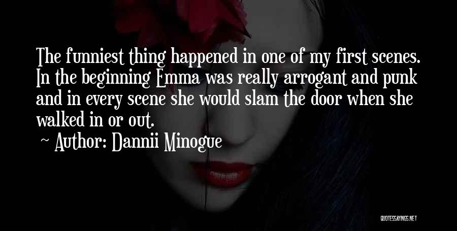 Dannii Minogue Quotes: The Funniest Thing Happened In One Of My First Scenes. In The Beginning Emma Was Really Arrogant And Punk And