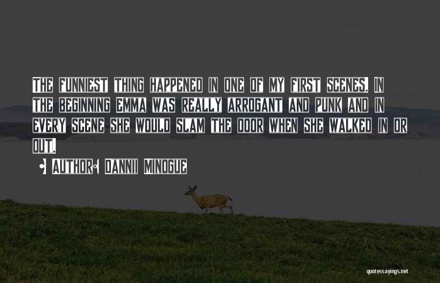 Dannii Minogue Quotes: The Funniest Thing Happened In One Of My First Scenes. In The Beginning Emma Was Really Arrogant And Punk And