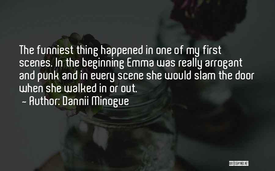 Dannii Minogue Quotes: The Funniest Thing Happened In One Of My First Scenes. In The Beginning Emma Was Really Arrogant And Punk And