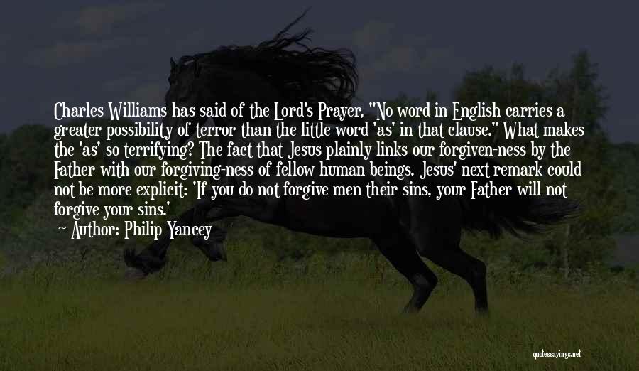 Philip Yancey Quotes: Charles Williams Has Said Of The Lord's Prayer, No Word In English Carries A Greater Possibility Of Terror Than The