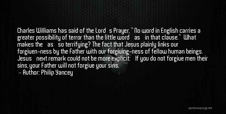 Philip Yancey Quotes: Charles Williams Has Said Of The Lord's Prayer, No Word In English Carries A Greater Possibility Of Terror Than The