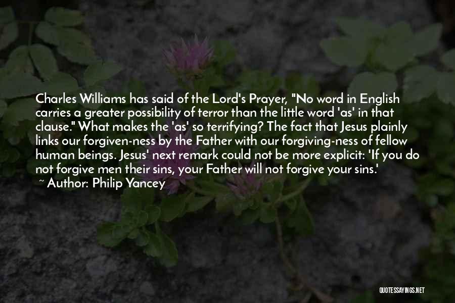 Philip Yancey Quotes: Charles Williams Has Said Of The Lord's Prayer, No Word In English Carries A Greater Possibility Of Terror Than The