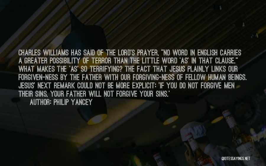 Philip Yancey Quotes: Charles Williams Has Said Of The Lord's Prayer, No Word In English Carries A Greater Possibility Of Terror Than The