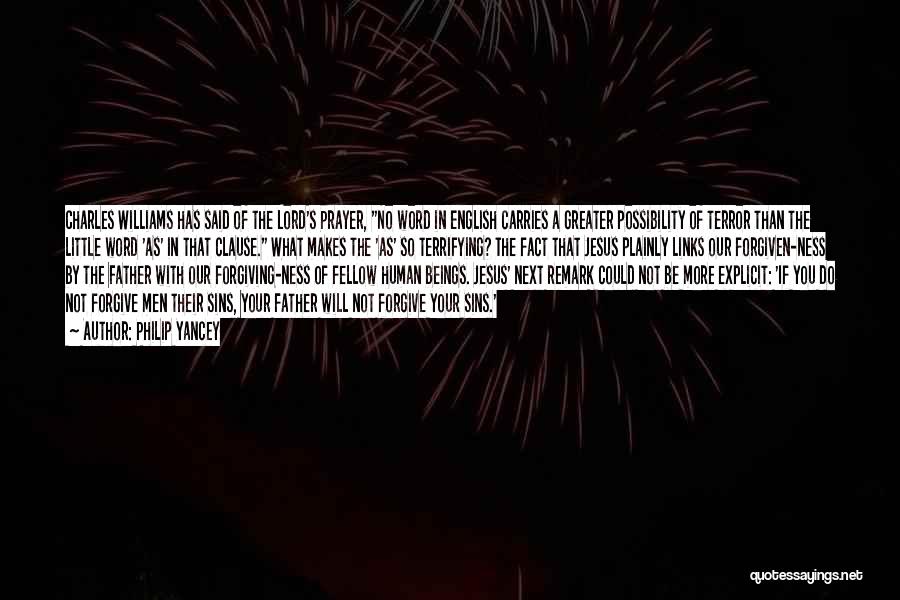 Philip Yancey Quotes: Charles Williams Has Said Of The Lord's Prayer, No Word In English Carries A Greater Possibility Of Terror Than The